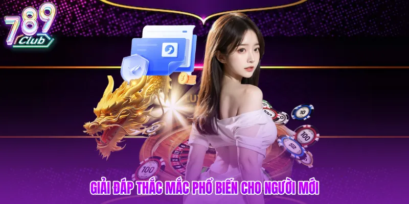 Giải đáp thắc mắc phổ biến cho người mới