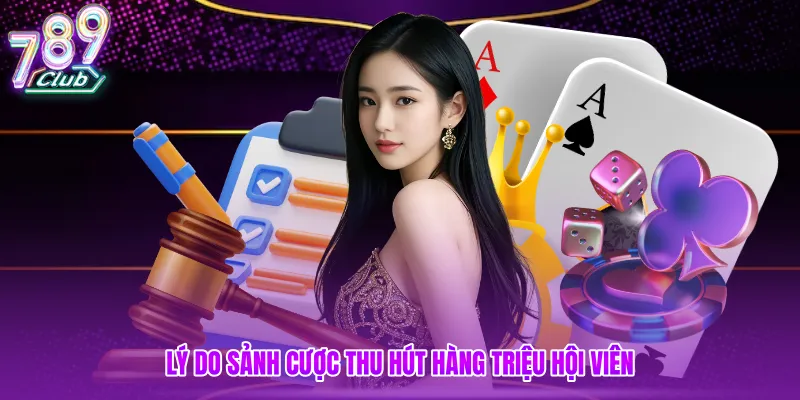 Lý do sảnh cược thu hút hàng triệu hội viên